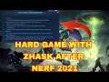HARD GAME WITH ZHASK AFTER NERF 2021