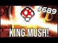 KING Mush! - The Binding Of Isaac: Afterbirth+ #689