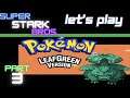 Let's Play Pokemon LeafGreen part 3! You Dingus! Super Stark Bros.