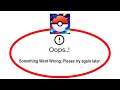 Fix Pokemon Go Apps Oops Something Went Wrong Error Please Try Again Later Problem Solved