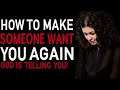 HOW TO MAKE SOMEONE WANT YOU AGAIN-GOD IS SAYING IT’S NOT LATE!