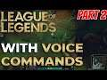 League of Legends with Voice Commands Day 2
