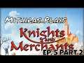 Mithiras plays - Knights and Merchants: The Shattered Kingdom - Ep. 05 - Part 2