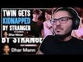 Dhar Mann - Twin Gets KIDNAPPED By STRANGER Ft. @Stokes Twins | REACTION