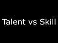 Talent vs Skill