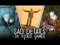 The Saddest Details in Video Games