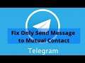 How to Fix Telegram Only Send Message to Mutual Contact Issue | Telegram Tutorial