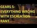 Gears 5- Everything Wrong With Escalation RANT