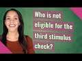 Who is not eligible for the third stimulus check?