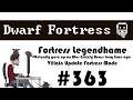 E363 - Legendhame, War Grizzly Bears try 2 - Villain Update Fortress - Dwarf Fortress