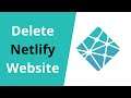 How To Delete Your Netlify Hosted Website