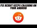 How to Fix Reddit Keeps Crashing on your Android Device