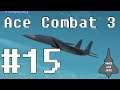 Let's Play Ace Combat 3: Electrosphere (US) Mission 15: Guardian Angel
