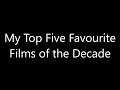 My Top Five Favourite Films of the Decade | satenmadpun