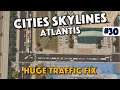 Another Huge Traffic Fix - Cities Skylines - Atlantis - Episode 30