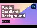 How to Create a Pastel Gradient Background in Photoshop