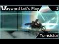 Wayward Let's Play - Transistor - Episode 1