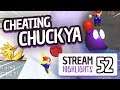 Cheating Chuckya - Stream Highlights #52