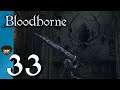 The Frenzied Nightmare - 33 - Dez Plays Bloodborne