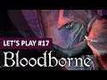 CELUI QUI RENAQUIT | Bloodborne - LET'S PLAY FR #17