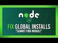 Fix Global Installs Not Working | "Cannot find module" error FIX