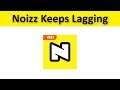 How To Fix Noizz App Keeps Lagging Issue Android & Ios
