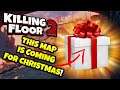 Killing Floor 2 | THIS MAP IS COMING IN THE CHRISTMAS UPDATE! - R.I.P A Good Christmas Themed Map!