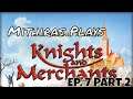 Mithiras plays - Knights and Merchants: The Shattered Kingdom - Ep. 07 Part 2