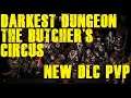 Darkest Dungeon: The Butcher's Circus  Nové DLC - New DLC (PvP)