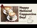 Happy National Cappuccino Day! November 8, 2021