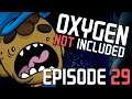 Here We Go Again... | Oxygen Not Included - Episode 29
