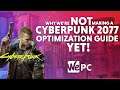 Why we're not making a Cyberpunk 2077 Optimization Guide... YET!