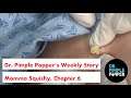 Dr. Pimple Popper's Weekly Story Time: Momma Squishy, Chapter 6
