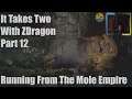It Takes Two With ZDragon Part 12 Running From The Mole Empire