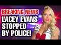LACEY EVANS STOPPED BY THE POLICE!!!