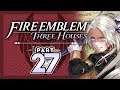 Part 27:Let's Play Fire Emblem, Three Houses - "Edelgard said WHAT!?"
