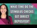 What time do the stimulus checks get direct deposited?