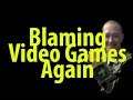 Blaming Video Games Again