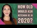 How old would Ash Ketchum be in 2020?