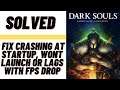 How to Fix Dark Soul Crashing at Startup, Won't Launch or Lags with FPS Drop