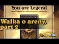 Walka o areny, part 2 - Road to Legend HEARTHSTONE