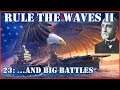 Rule the Waves II - USA | 23 - ...And Big Battles