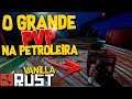 Rust Vanilla 🏰 O Grande PVP na Petroleira * GRANADA*