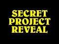 Secret Project Reveal