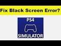 How to Fix PS4 Simulator App Black Screen Error Problem in Android & Ios | 100% Solution