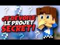 JE VOUS DÉVOILE ENFIN LE "PROJET SECRET" !