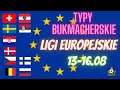 #TYPY BUKMACHERSKIE  LIGI EUROPEJSKIE / PRZGLĄD LIG   13-16.08  #TYPUJEMY #WYGRYWAMY
