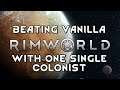BEATING VANILLA RIMWORLD WITH ONE SINGLE COLONIST (Whole In-game Timelapse, Randy Random Merciless)