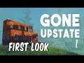 Gone Upstate | First Look | Base building| survival games| crafting