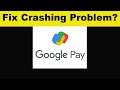 How To Fix GPay App Keeps Crashing Problem Android & Ios - GPay App Crash Issue